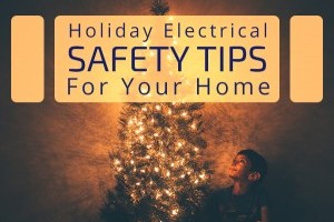 Holiday Electrical Safety Tips For Your Home