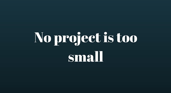 No project is too small